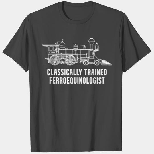 Classically Trained Ferroequinologist Railfan T Shirts