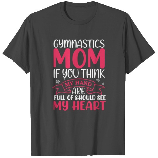 Gymnastics Mom If You Think My Hand Are Full You T Shirts