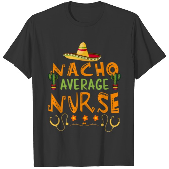 Mexican Food Cinco De Mayo Nacho Nurse T Shirts