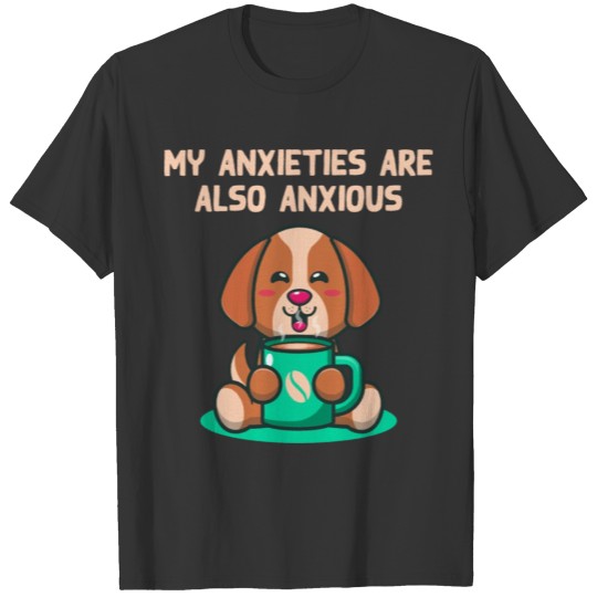 My Anxieties Are also Anxious Nerd Funny Weird Hum T Shirts