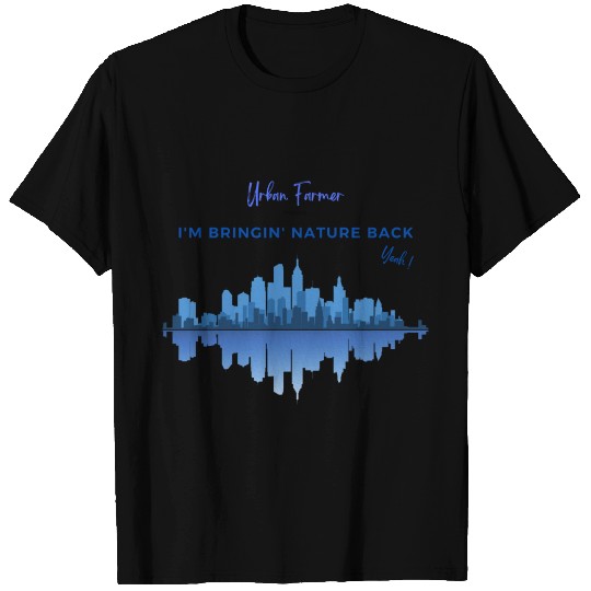 urban farmer bring nature back T Shirts