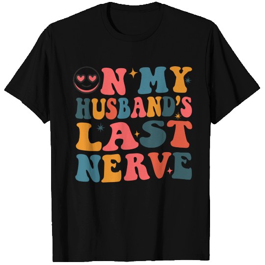 On My Husband's Last Nerve funny Wife T Shirts