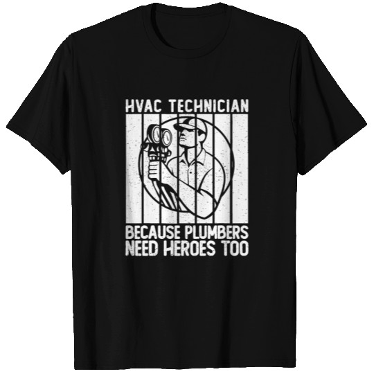 Mens HVAC Technician Because Plumbers Need Heroesw T Shirts