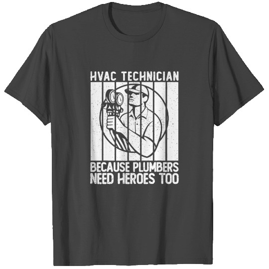 Mens HVAC Technician Because Plumbers Need Heroesw T Shirts
