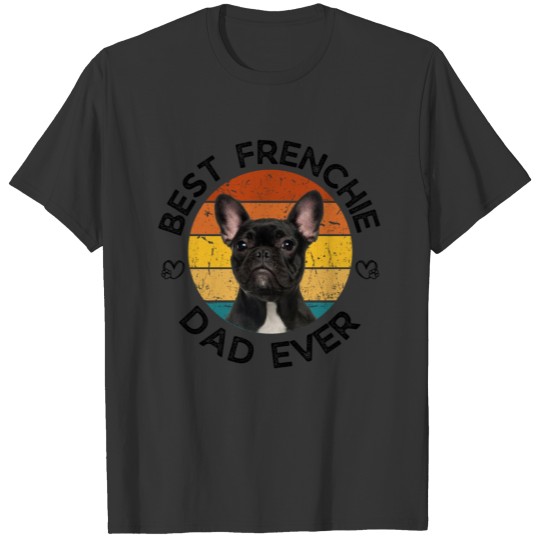 Best Frenchie Dad Ever French Bulldog T Shirts