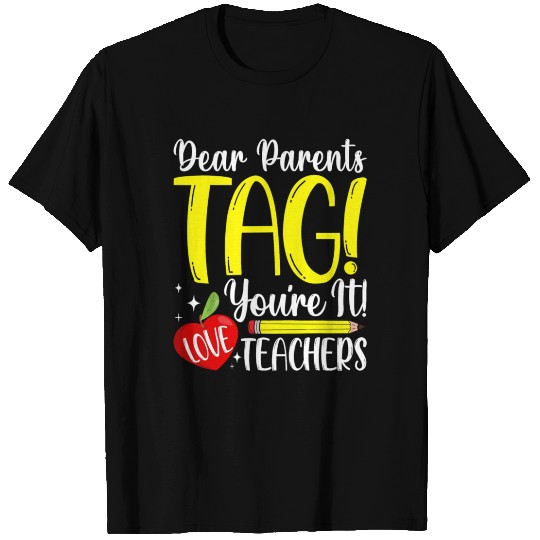 Dear Parents Tag You're It Love Teachers Last Day T Shirts