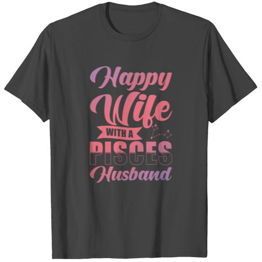 Pisces Zodiac Happy Wife with a Pisces Husband T Shirts