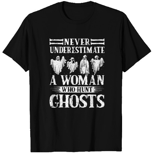 Ghost Hunting Never Understimate Ghost Hunter T Shirts