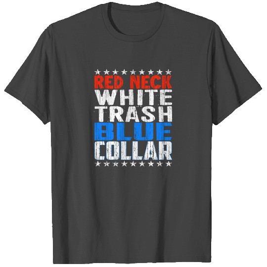 Red Neck White Trash Blue Collar Patriotic T Shirts