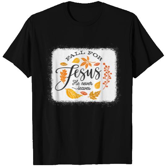 Fall For Jesus He Never Leaves Fall For Autumn I T Shirts