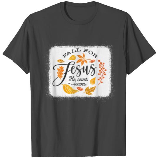 Fall For Jesus He Never Leaves Fall For Autumn I T Shirts