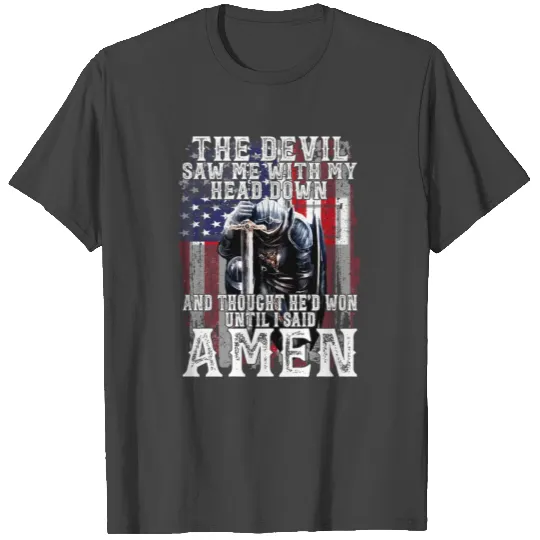 The Devil Saw Me With My Head Down Thought He'D T Shirts