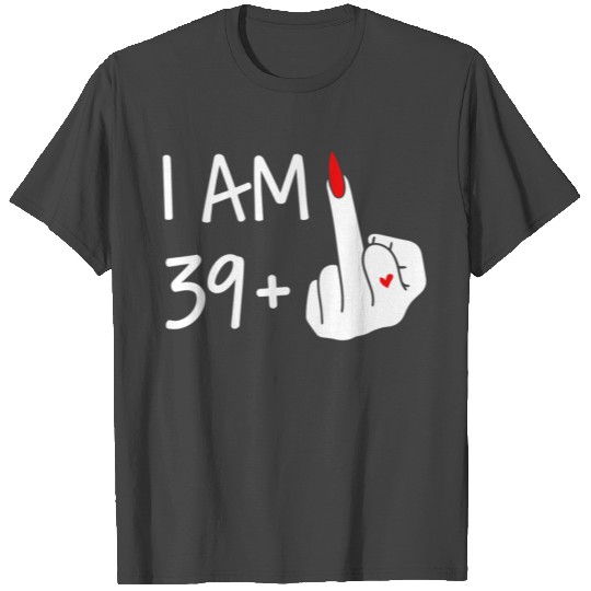 I Am 39 Plus 1 Middle Finger 40Th Mothers Day T Shirts
