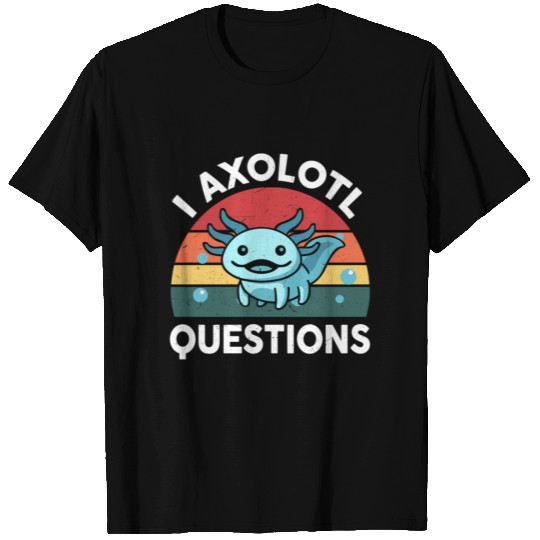I Axolotl Questions Axolotl T Shirts
