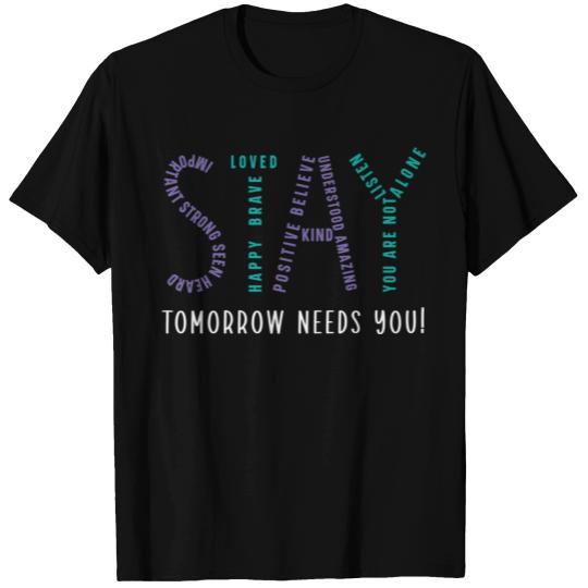 Stay Tomorrow Needs You Suicide Prevention T Shirts