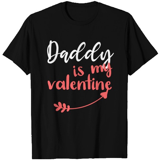 Daddy Is My Valentine Funny Quotes Valentine s Day T Shirts