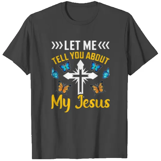 Let Me Tell You About My Jesus Christian Butterfly T Shirts