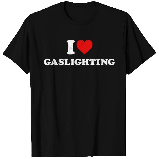 Gaslight Accessory I Love Gaslighting T Shirts