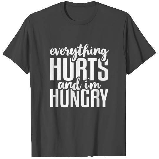 Everything Hurts And I'M T Shirts