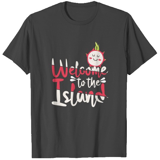 Welcome To The Island Dragon Fruit T Shirts