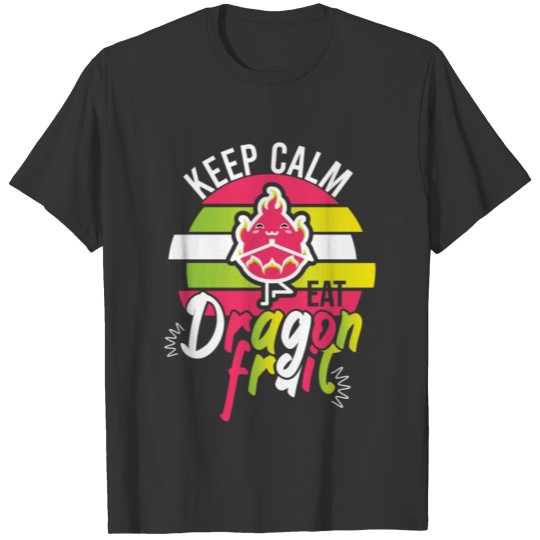 Keep Calm Eat Dragon Fruit T Shirts