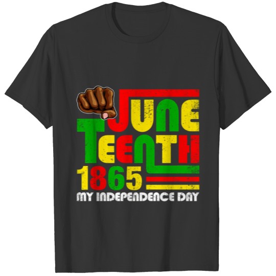 Juneteenth 1865 Black Wo Fist My Independence Day T Shirts