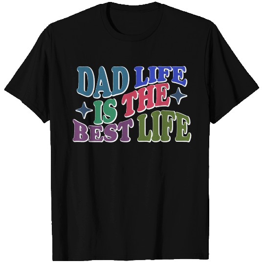 Dad life is the better life -Fan father's Day gift T Shirts