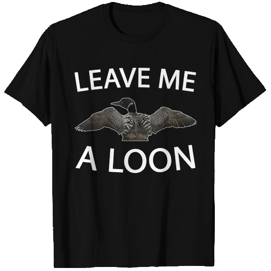 Leave Me A Loon Pun Common Loon T Shirts