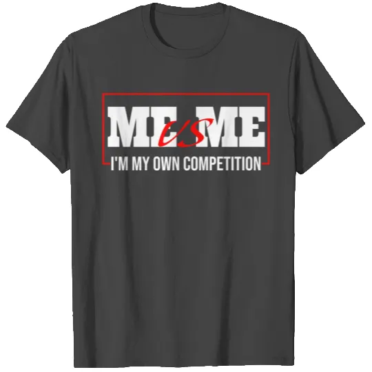 Me Vs Me I'M My Own Competition T Shirts