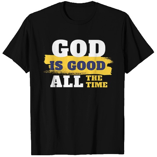 God is good all the time T Shirts