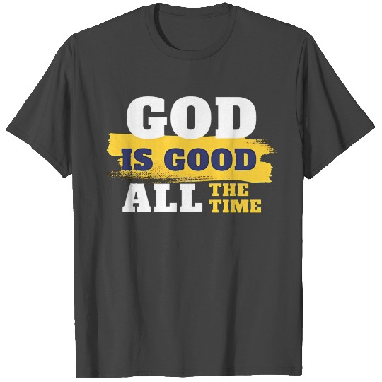 God is good all the time T Shirts