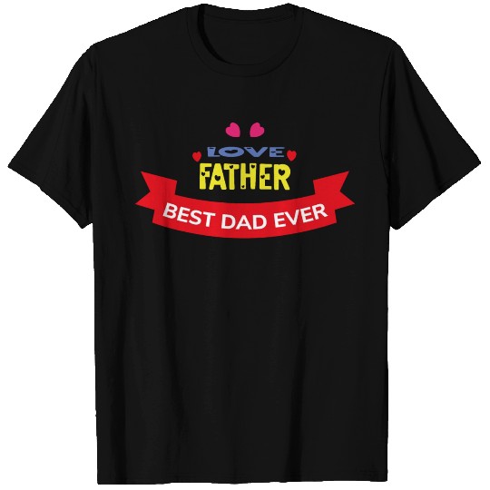 Love Father Best Dad Ever T Shirts