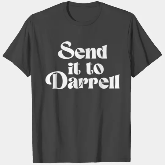 Send It To Darrell Send It To Daryl Send It To Dar T Shirts