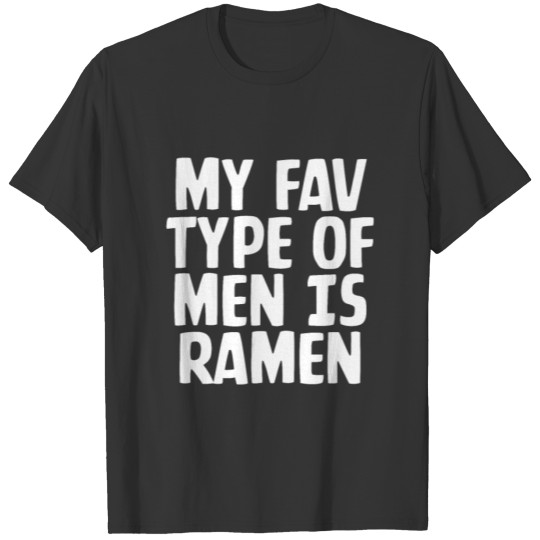 My Fav Type Of Men Is Ramen T Shirts