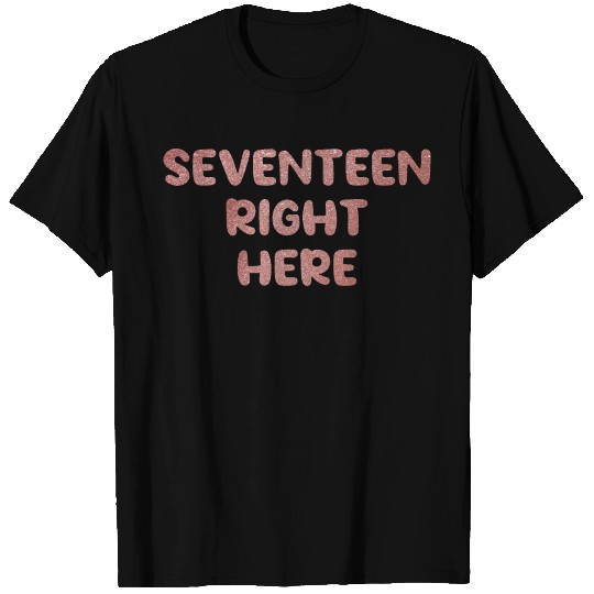 seventeen right here T Shirts