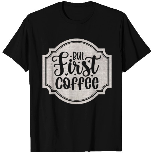 But First Coffee T Shirts