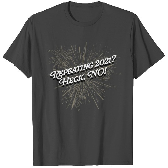 Not Repeating 2021 Happy New Year Sayings NYE Quot T Shirts