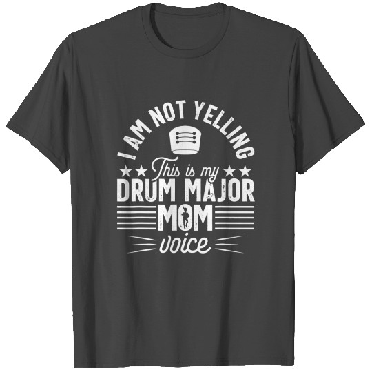Drum Major Mom Funny Voice Marching Band Parents T Shirts