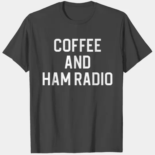 Funny Ham Radio Coffee And Ham Radio T Shirts