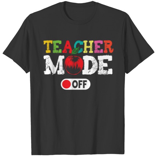 Teacher Mode Off Happy Last Day Of School Summer T Shirts