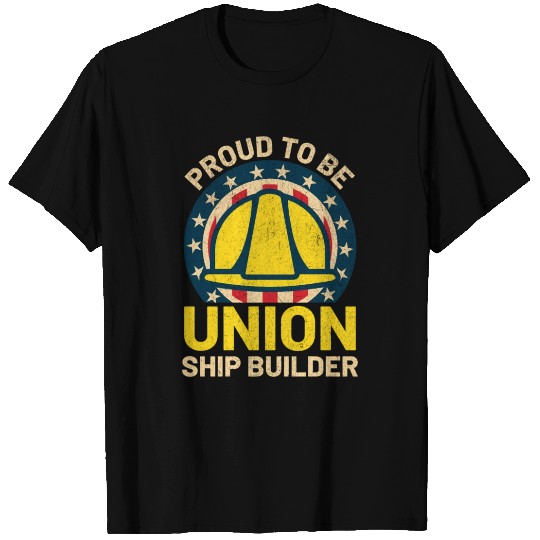 Ship Builder Union Construction Labor Union Worker T Shirts