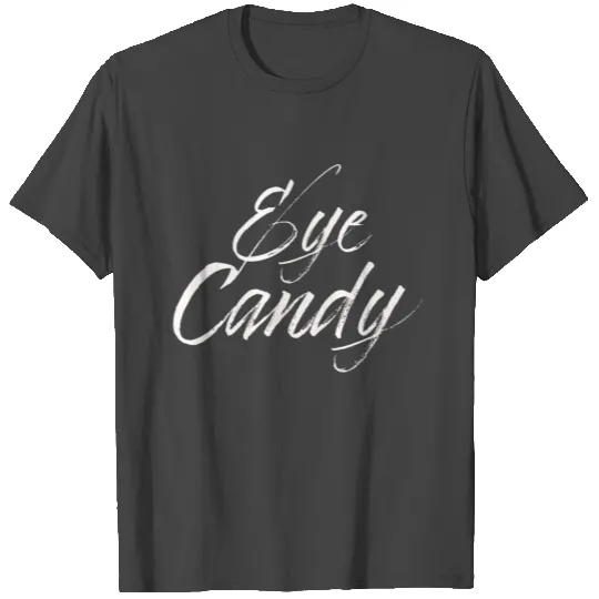 eye candy white T Shirts