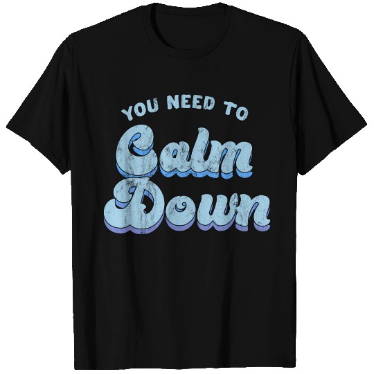 You Need To Calm Down The Original T Shirts