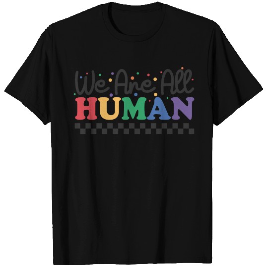 We are All Human T Shirts for Pride Month