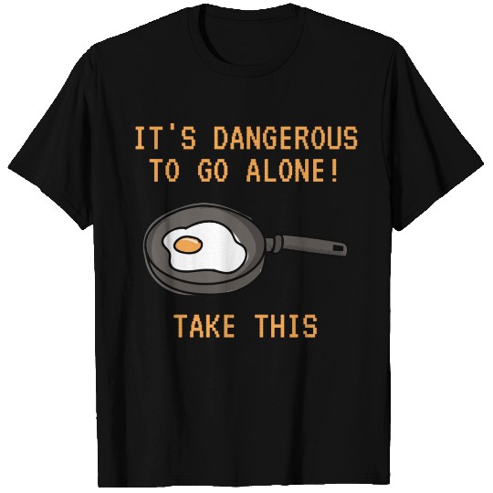 Its Dangerous To Go Alone Take This Frying Pan T Shirts