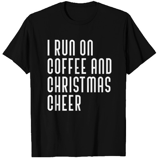 I Run On Coffee And Christmas Cheer green T Shirts