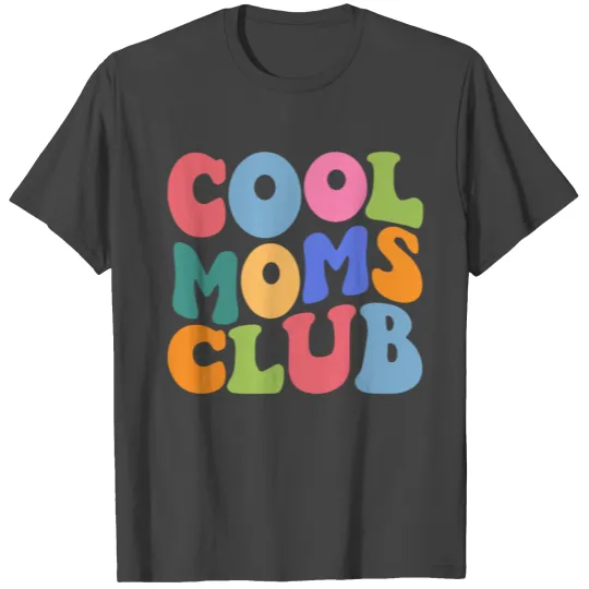 Cool Moms Club T Shirts