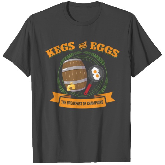 Kegs And Eggs Breakfast Of Champions T Shirts