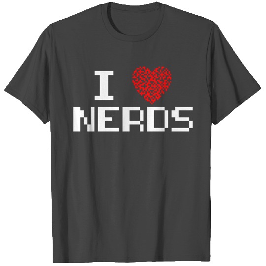 I Love Nerds T Shirts I He Nerds
