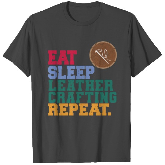 Eat Sleep Leather Crafting Repeat Craftsman T Shirts